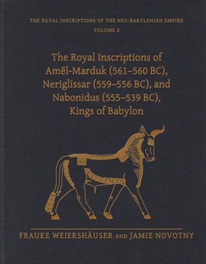 Cover image for The Royal Inscriptions of Amēl-Marduk (561–560 BC), Neriglissar (559–556 BC), and Nabonidus (555–539 BC), Kings of Babylon By Frauke Weiershäuser and Jamie Novotny